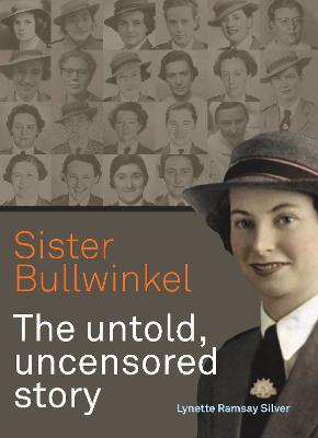 Sister Bullwinkel: The untold uncensored story by Lynette Silver ISBN:9781863515023
