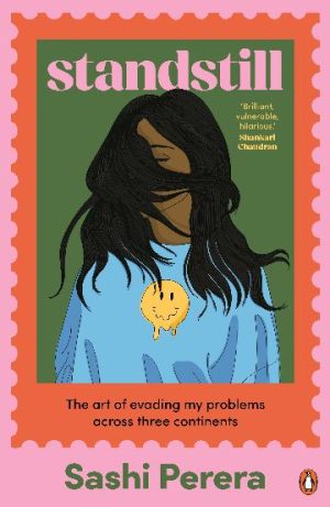 Standstill The Art of Evading My Problems Across Three Continents by Sashi Perera