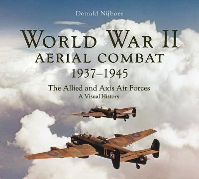 World War II Aerial Combat 1937 – 1945 by Donald Nijboer