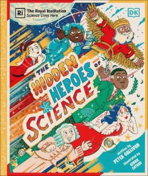 Hidden Heroes of Science: Shining a Light on the Unknown Trailblazers of the Scientific World by Peter Gallivan ISBN:9780241686270