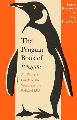 The Penguin Book of Penguins: An Expert's Guide to the World's Most Beloved Bird by Peter Fretwell ISBN:9780241732069