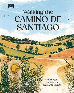 Walking the Camino de Santiago: Find your path on the Way of St James by DK Travel ISBN:9780241760291