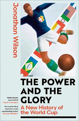 The Power and the Glory: A New History of the World Cup by Jonathan Wilson ISBN:9780349145716