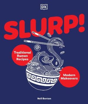 Slurp: Traditional Ramen Recipes and Modern Makeovers by Nell Benton ISBN:9780593965061