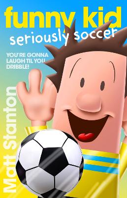 Funny Kid Seriously Soccer (Funny Kid, #14) by Matt Stanton