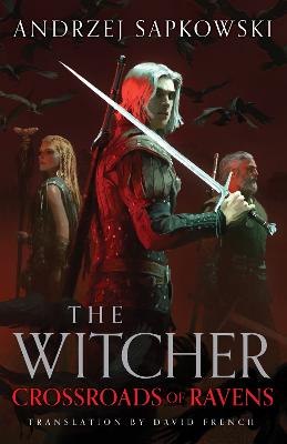 Crossroads of Ravens: A brand-new Witcher novel starring Geralt of Rivia - Now a major Netflix show by Andrzej Sapkowski ISBN:9781399633475