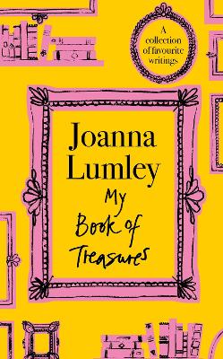 My Book of Treasures: A collection of favourite writings by Joanna Lumley ISBN:9781399741613