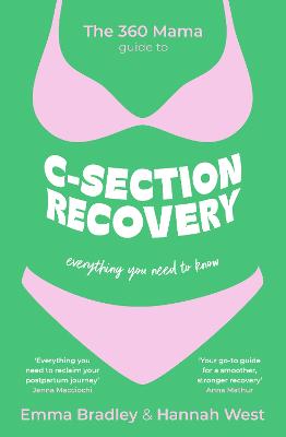 The 360 Mama Guide to C-Section Recovery: Everything You Need to Know by The 360 Mama ISBN:9781399818353