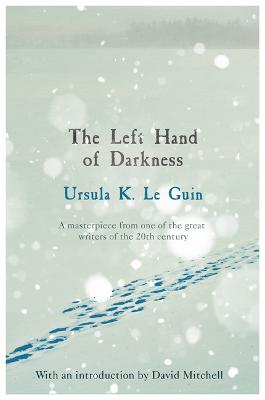 The Left Hand of Darkness: A groundbreaking feminist literary masterpiece by Ursula K. Le Guin ISBN:9781473225947
