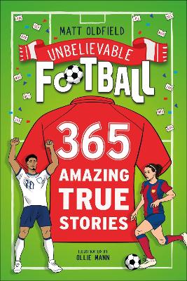 365 Amazing True Football Stories: One for every day! by Matt Oldfield ISBN:9781526367037