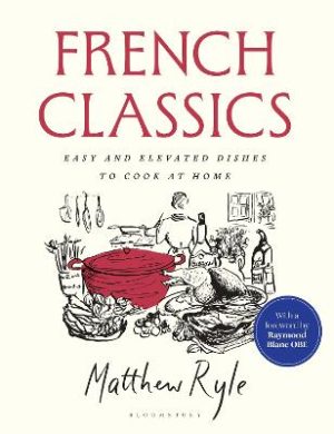 French Classics: Easy and Elevated Dishes to Cook at Home by Matthew Ryle ISBN:9781526685513