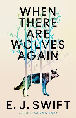 When There Are Wolves Again by E. J. Swift