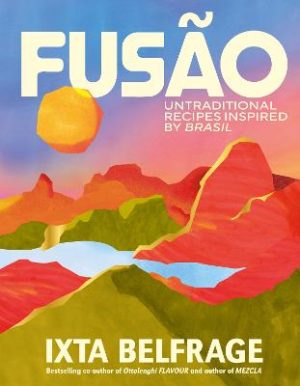 FUSAO: Untraditional recipes inspired by Brasil by Ixta Belfrage ISBN:9781529932829