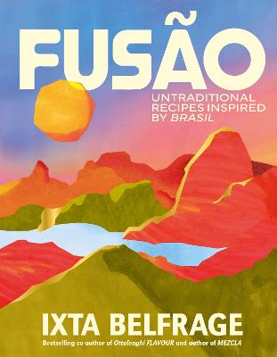 FUSAO: Untraditional recipes inspired by Brasil by Ixta Belfrage ISBN:9781529932829