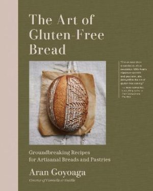 The Art of Gluten-Free Bread: More than 100 Recipes for Sourdough
