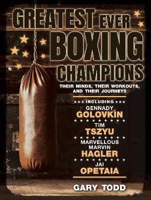 Greatest Ever Boxing Champions by Gary Todd