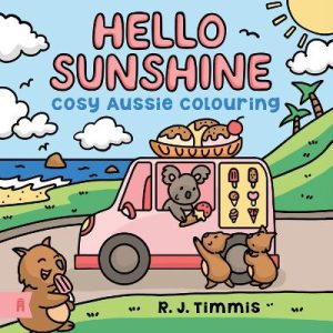 Hello Sunshine: Cosy Aussie Colouring by R.J. Timmis ISBN:9781761182501