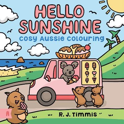 Hello Sunshine: Cosy Aussie Colouring by R.J. Timmis