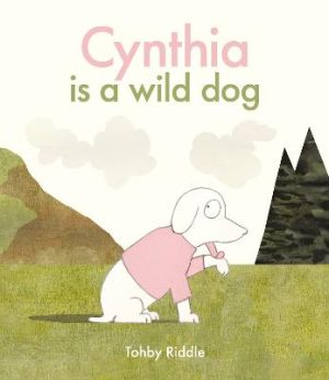 Cynthia Is a Wild Dog by Tohby Riddle ISBN:9781761214837