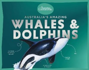 Australia's Amazing Whales and Dolphins by Australian Geographic ISBN:9781761216572