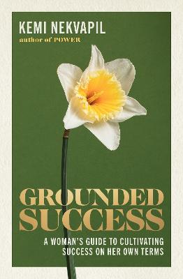 Grounded Success: A woman's guide to cultivating success on her own terms by Kemi Nekvapil ISBN:9781761345944