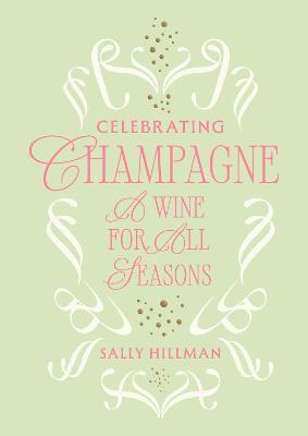Celebrating Champagne: A Wine For All Seasons by Sally Hillman ISBN:9781761452338