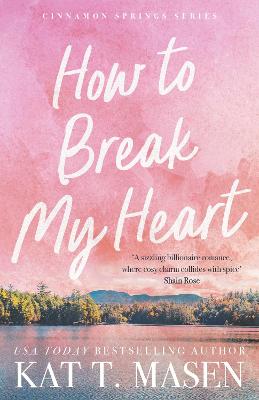 How to Break My Heart by Kat T. Masen ISBN:9781761630439