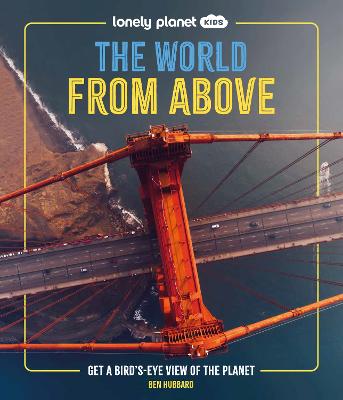 Lonely Planet Kids The World from Above: Get a Bird's-Eye View of the Planet by Lonely Planet Kids ISBN:9781837586240