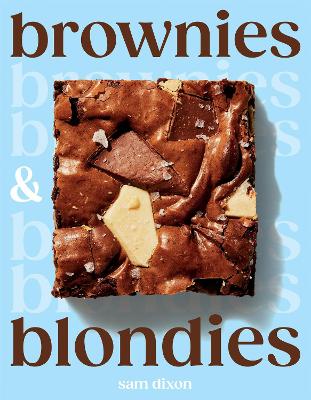 Brownies and Blondies: Seriously Delicious Recipes to Make at Home by Sam Dixon ISBN:9781837833320