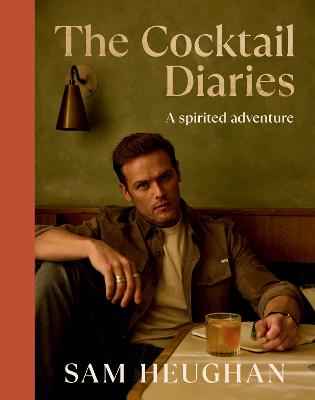 The Cocktail Diaries: A Spirited Adventure by Sam Heughan ISBN:9781837834198