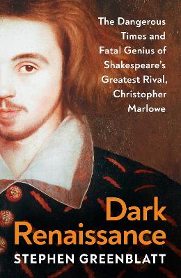 Dark Renaissance: The Dangerous Times and Fatal Genius of Shakespeare's Greatest Rival