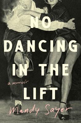 No Dancing in the Lift by Mandy Sayer