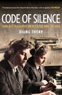 Code of Silence: How Australian Women Helped Win the War by Diana Thorp ISBN:9781923192416