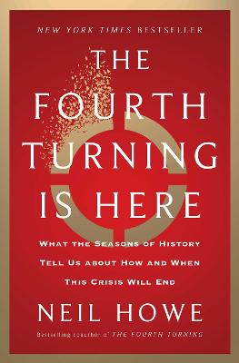The Fourth Turning Is Here: What the Seasons of History Tell Us about How and When This Crisis Will End by Neil Howe ISBN:9781982173739
