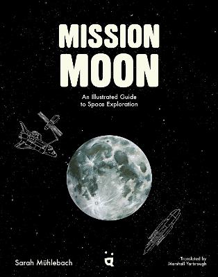 Mission Moon: An Illustrated Guide to Space Exploration by Sarah Mhlebach ISBN:9783039640829