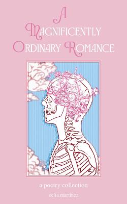 A Magnificently Ordinary Romance: A Poetry Collection by Celia Martinez ISBN:9798881600884