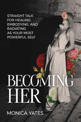 Becoming HER by Monica Yates