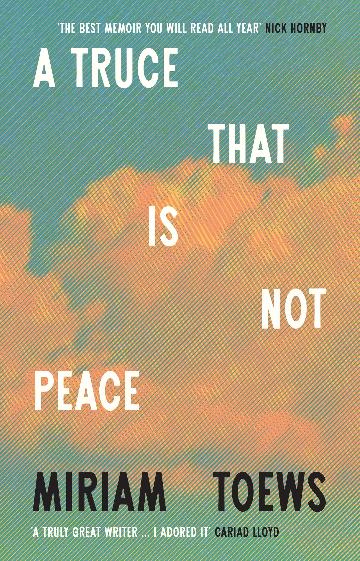 A Truce That Is Not Peace by Miriam Toews