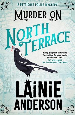Murder on North Terrace: A Petticoat Police Mystery by Lainie Anderson
