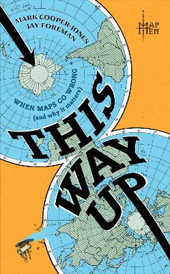 This Way Up: When Maps Go Wrong (and Why it Matters) by Map Men ISBN:9780008710286