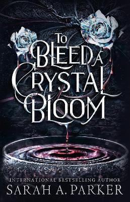 To Bleed a Crystal Bloom by Sarah A. Parker ISBN:9780008786298
