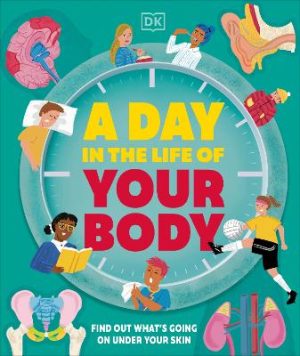 A Day in the Life of Your Body: Find Out What's Going on Under Your Skin by DK ISBN:9780241683194