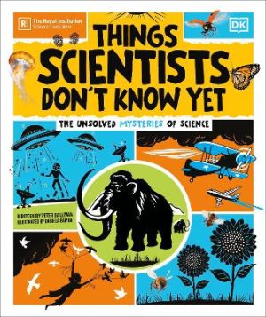 Things Scientists Don't Know Yet: The Unsolved Mysteries of Science by Peter Gallivan ISBN:9780241686263