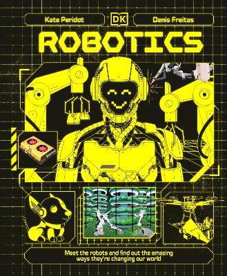 Robotics: Meet the Robots and Find Out the Amazing Ways They're Changing Our World by Kate Peridot ISBN:9780241759806