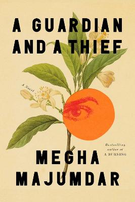 A Guardian and a Thief: The sensational new novel from the author of A Burning by Megha Majumdar ISBN:9781398555617