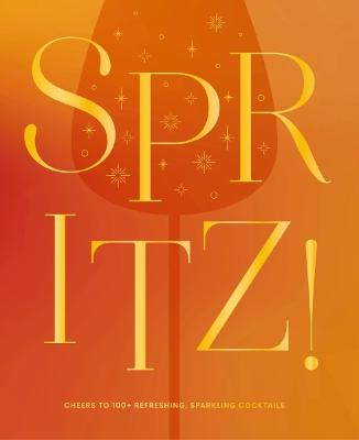 Spritz!: Cheers to 100+ Refreshing