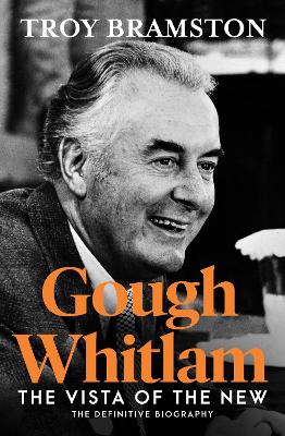 Gough Whitlam: The Vista of the New from the award-winning author by Troy Bramston ISBN:9781460763872