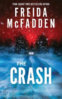 The Crash: The #1 Sunday Times Bestseller! A Pulse-Pounding Psychological Thriller from the Author of the Housemaid is Watching by Freida McFadden ISBN:9781464228636