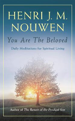 You are the Beloved: Daily Meditations for Spiritual Living by Henri J. M. Nouwen ISBN:9781473632554