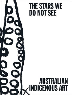 The Stars We Do Not See: Australian Indigenous Art by  ISBN:9781636811536